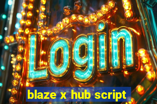 blaze x hub script